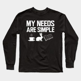 My needs are simple coffee, rabbit and book Long Sleeve T-Shirt